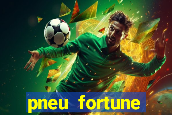 pneu fortune reclame aqui